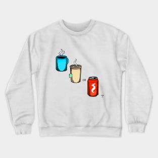 Coffee, Tea or Soda? Crewneck Sweatshirt